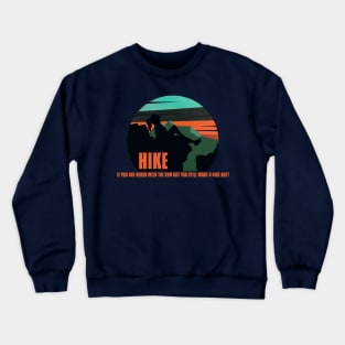 Hike if you are bored with the gym but you still want a nice butt Crewneck Sweatshirt